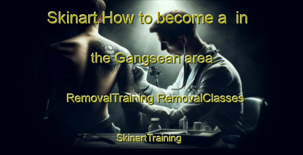 Skinart How to become a  in the Gangsean area | #RemovalTraining #RemovalClasses #SkinartTraining-Indonesia