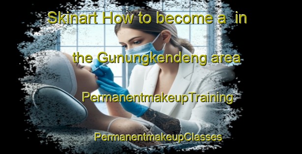 Skinart How to become a  in the Gunungkendeng area | #PermanentmakeupTraining #PermanentmakeupClasses #SkinartTraining-Indonesia