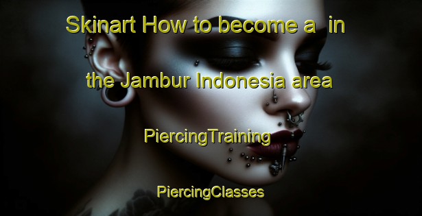 Skinart How to become a  in the Jambur Indonesia area | #PiercingTraining #PiercingClasses #SkinartTraining-Indonesia