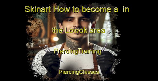 Skinart How to become a  in the Lowok area | #PiercingTraining #PiercingClasses #SkinartTraining-Indonesia