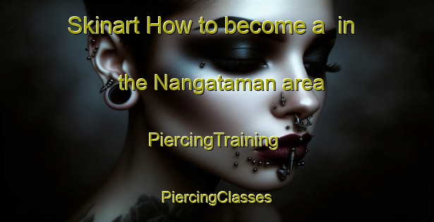 Skinart How to become a  in the Nangataman area | #PiercingTraining #PiercingClasses #SkinartTraining-Indonesia