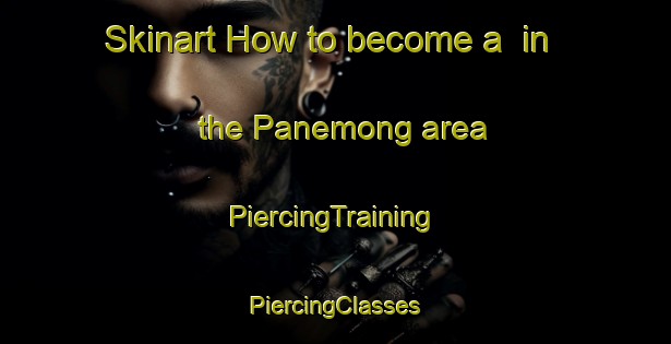 Skinart How to become a  in the Panemong area | #PiercingTraining #PiercingClasses #SkinartTraining-Indonesia