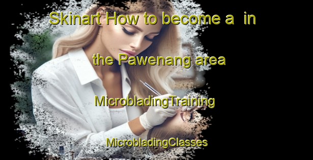 Skinart How to become a  in the Pawenang area | #MicrobladingTraining #MicrobladingClasses #SkinartTraining-Indonesia