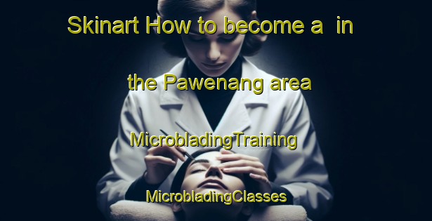 Skinart How to become a  in the Pawenang area | #MicrobladingTraining #MicrobladingClasses #SkinartTraining-Indonesia