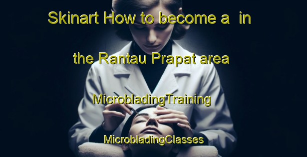 Skinart How to become a  in the Rantau Prapat area | #MicrobladingTraining #MicrobladingClasses #SkinartTraining-Indonesia