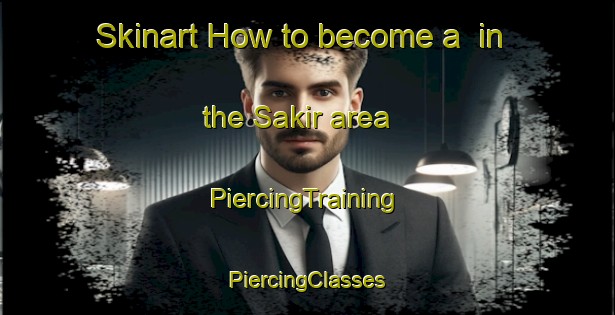 Skinart How to become a  in the Sakir area | #PiercingTraining #PiercingClasses #SkinartTraining-Indonesia