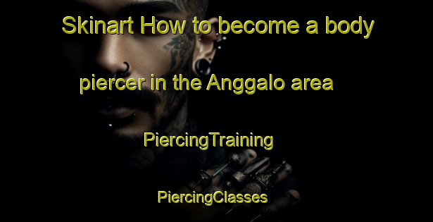 Skinart How to become a body piercer in the Anggalo area | PiercingTraining | PiercingClasses | SkinartTraining-Indonesia