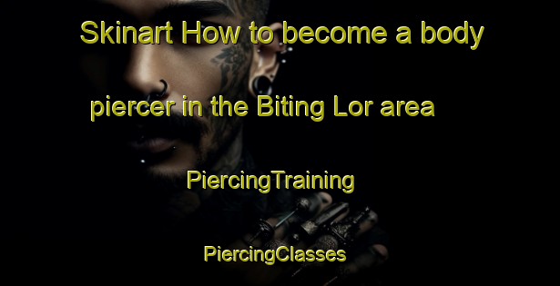 Skinart How to become a body piercer in the Biting Lor area | PiercingTraining | PiercingClasses | SkinartTraining-Indonesia