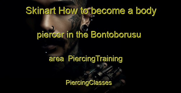 Skinart How to become a body piercer in the Bontoborusu area | PiercingTraining | PiercingClasses | SkinartTraining-Indonesia