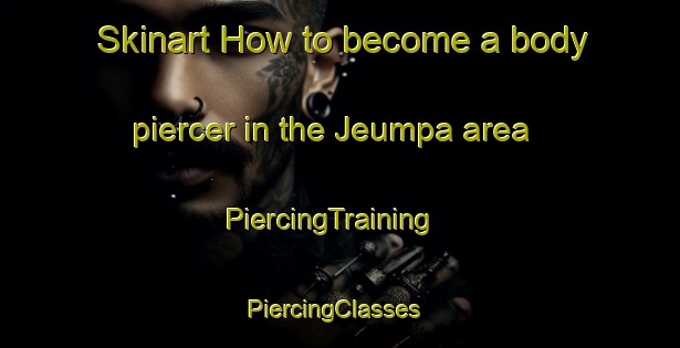 Skinart How to become a body piercer in the Jeumpa area | PiercingTraining | PiercingClasses | SkinartTraining-Indonesia
