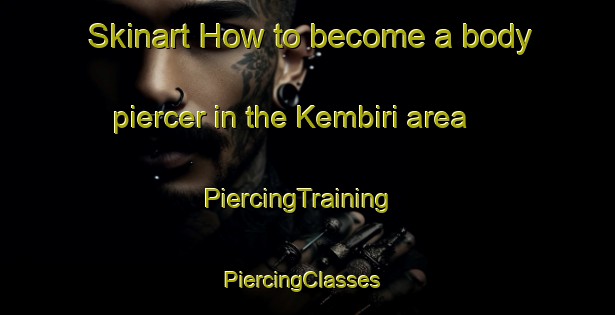 Skinart How to become a body piercer in the Kembiri area | PiercingTraining | PiercingClasses | SkinartTraining-Indonesia