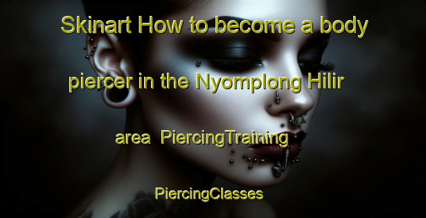 Skinart How to become a body piercer in the Nyomplong Hilir area | PiercingTraining | PiercingClasses | SkinartTraining-Indonesia