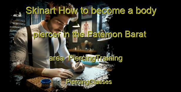 Skinart How to become a body piercer in the Patemon Barat area | PiercingTraining | PiercingClasses | SkinartTraining-Indonesia
