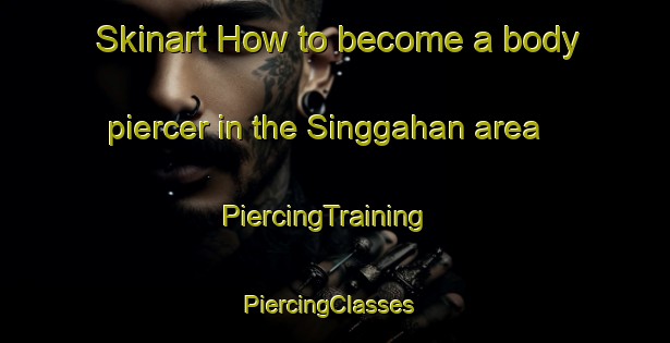 Skinart How to become a body piercer in the Singgahan area | PiercingTraining | PiercingClasses | SkinartTraining-Indonesia