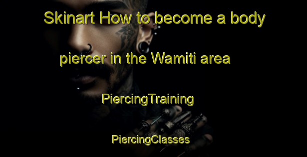 Skinart How to become a body piercer in the Wamiti area | PiercingTraining | PiercingClasses | SkinartTraining-Indonesia
