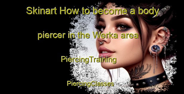 Skinart How to become a body piercer in the Werka area | PiercingTraining | PiercingClasses | SkinartTraining-Indonesia