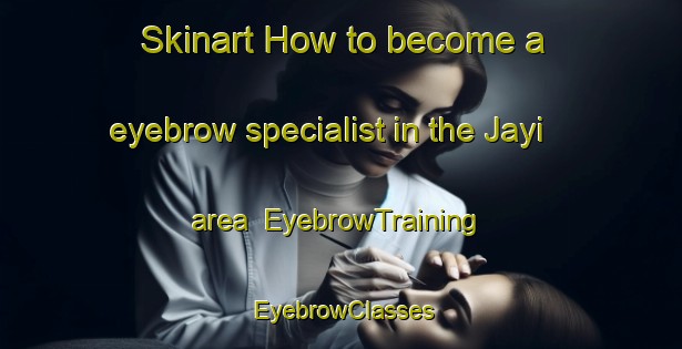 Skinart How to become a eyebrow specialist in the Jayi area | EyebrowTraining | EyebrowClasses | SkinartTraining-Indonesia