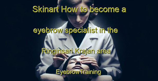 Skinart How to become a eyebrow specialist in the Ringinsari Krajan area | EyebrowTraining | EyebrowClasses | SkinartTraining-Indonesia
