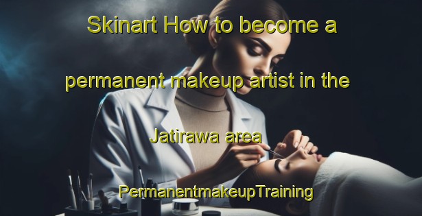 Skinart How to become a permanent makeup artist in the Jatirawa area | PermanentmakeupTraining | PermanentmakeupClasses | SkinartTraining-Indonesia