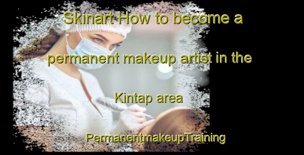 Skinart How to become a permanent makeup artist in the Kintap area | PermanentmakeupTraining | PermanentmakeupClasses | SkinartTraining-Indonesia