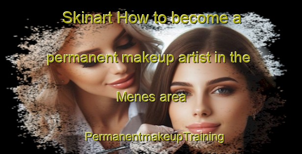Skinart How to become a permanent makeup artist in the Menes area | PermanentmakeupTraining | PermanentmakeupClasses | SkinartTraining-Indonesia