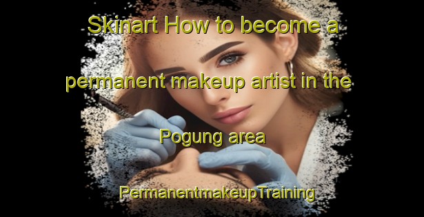 Skinart How to become a permanent makeup artist in the Pogung area | PermanentmakeupTraining | PermanentmakeupClasses | SkinartTraining-Indonesia