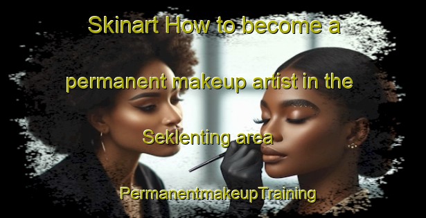 Skinart How to become a permanent makeup artist in the Seklenting area | PermanentmakeupTraining | PermanentmakeupClasses | SkinartTraining-Indonesia