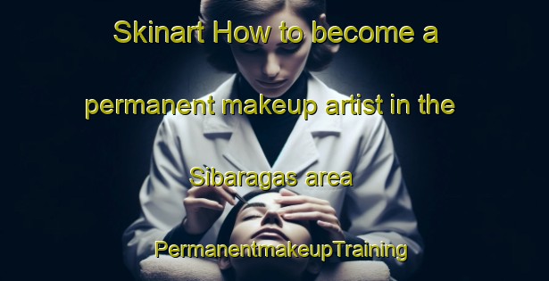 Skinart How to become a permanent makeup artist in the Sibaragas area | PermanentmakeupTraining | PermanentmakeupClasses | SkinartTraining-Indonesia