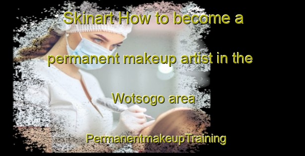 Skinart How to become a permanent makeup artist in the Wotsogo area | PermanentmakeupTraining | PermanentmakeupClasses | SkinartTraining-Indonesia