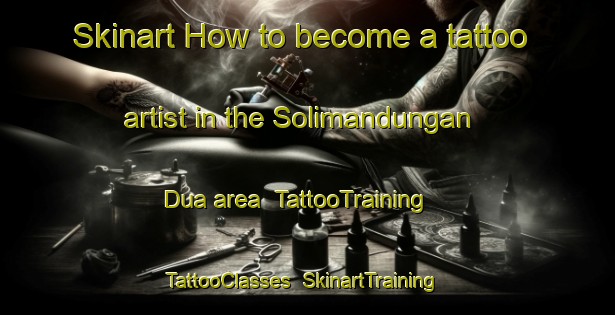 Skinart How to become a tattoo artist in the Solimandungan Dua area | TattooTraining | TattooClasses | SkinartTraining-Indonesia