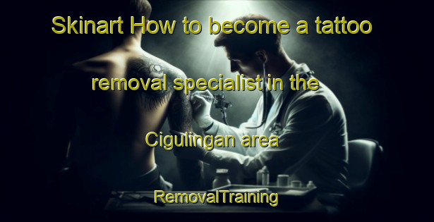 Skinart How to become a tattoo removal specialist in the Cigulingan area | RemovalTraining | RemovalClasses | SkinartTraining-Indonesia