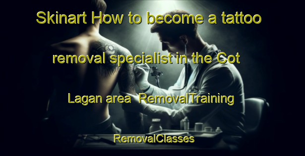 Skinart How to become a tattoo removal specialist in the Cot Lagan area | RemovalTraining | RemovalClasses | SkinartTraining-Indonesia