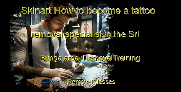 Skinart How to become a tattoo removal specialist in the Sri Bunga area | RemovalTraining | RemovalClasses | SkinartTraining-Indonesia