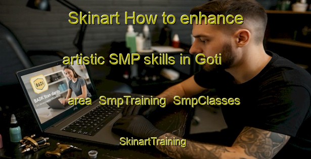 Skinart How to enhance artistic SMP skills in Goti area | SmpTraining | SmpClasses | SkinartTraining-Indonesia
