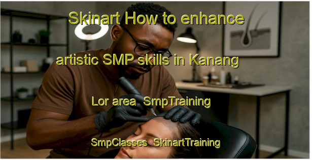 Skinart How to enhance artistic SMP skills in Kanang Lor area | SmpTraining | SmpClasses | SkinartTraining-Indonesia