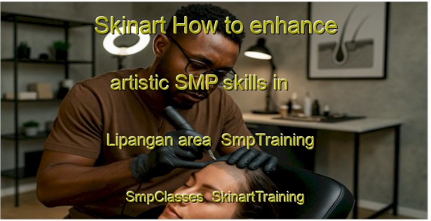 Skinart How to enhance artistic SMP skills in Lipangan area | SmpTraining | SmpClasses | SkinartTraining-Indonesia