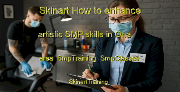 Skinart How to enhance artistic SMP skills in Ona area | SmpTraining | SmpClasses | SkinartTraining-Indonesia