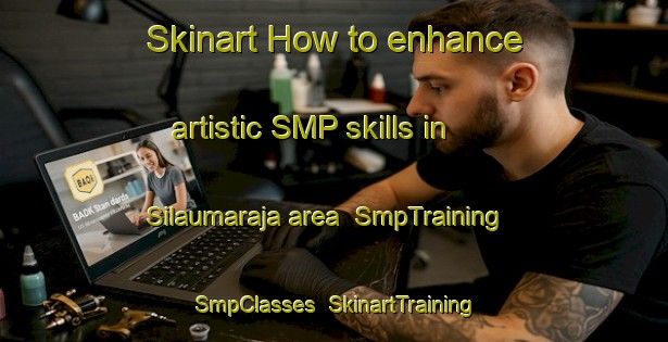 Skinart How to enhance artistic SMP skills in Silaumaraja area | SmpTraining | SmpClasses | SkinartTraining-Indonesia