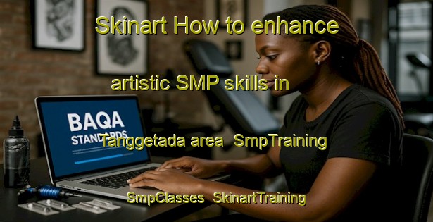 Skinart How to enhance artistic SMP skills in Tanggetada area | SmpTraining | SmpClasses | SkinartTraining-Indonesia