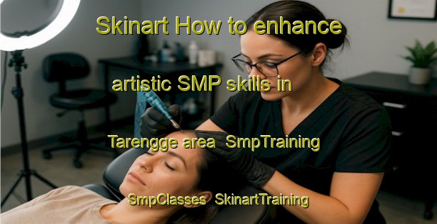 Skinart How to enhance artistic SMP skills in Tarengge area | SmpTraining | SmpClasses | SkinartTraining-Indonesia