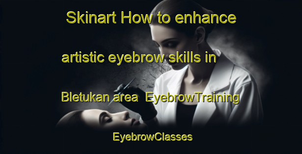 Skinart How to enhance artistic eyebrow skills in Bletukan area | EyebrowTraining | EyebrowClasses | SkinartTraining-Indonesia