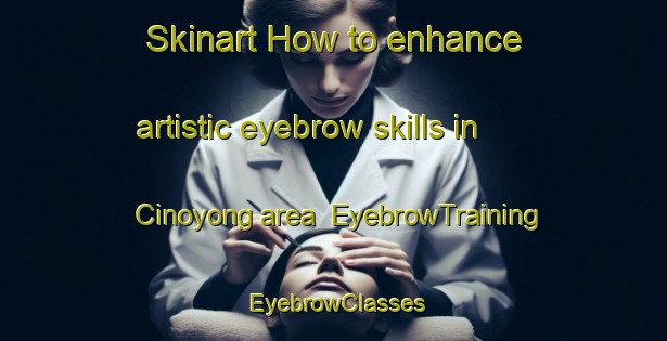 Skinart How to enhance artistic eyebrow skills in Cinoyong area | EyebrowTraining | EyebrowClasses | SkinartTraining-Indonesia