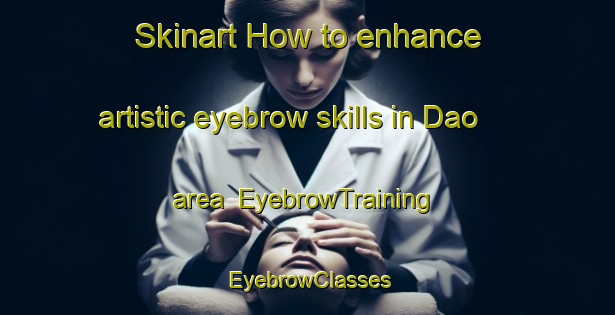 Skinart How to enhance artistic eyebrow skills in Dao area | EyebrowTraining | EyebrowClasses | SkinartTraining-Indonesia