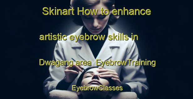 Skinart How to enhance artistic eyebrow skills in Dwagang area | EyebrowTraining | EyebrowClasses | SkinartTraining-Indonesia