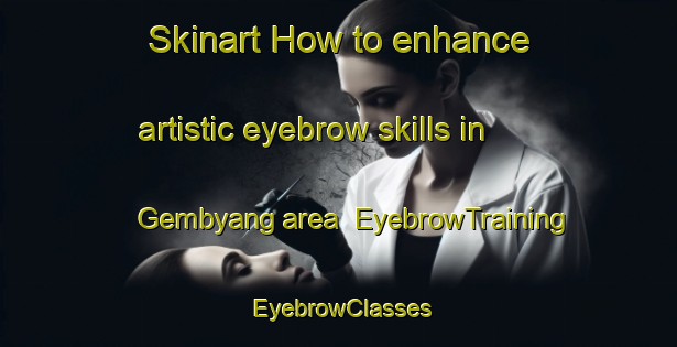 Skinart How to enhance artistic eyebrow skills in Gembyang area | EyebrowTraining | EyebrowClasses | SkinartTraining-Indonesia