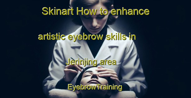 Skinart How to enhance artistic eyebrow skills in Jerinjing area | EyebrowTraining | EyebrowClasses | SkinartTraining-Indonesia