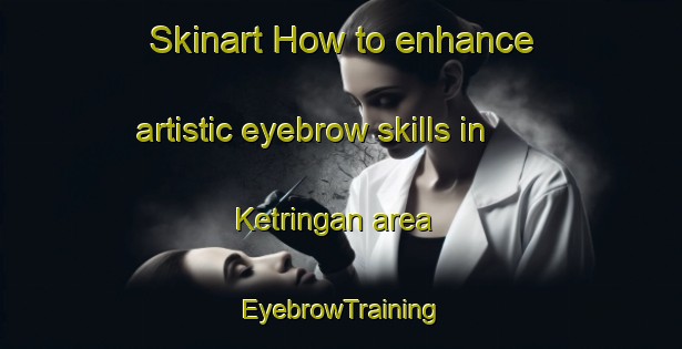 Skinart How to enhance artistic eyebrow skills in Ketringan area | EyebrowTraining | EyebrowClasses | SkinartTraining-Indonesia