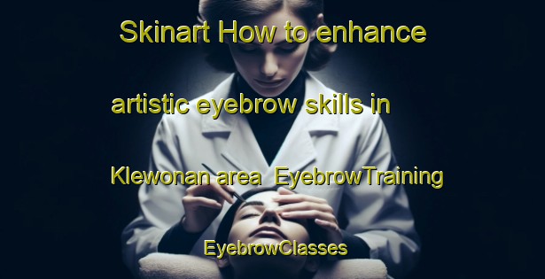 Skinart How to enhance artistic eyebrow skills in Klewonan area | EyebrowTraining | EyebrowClasses | SkinartTraining-Indonesia