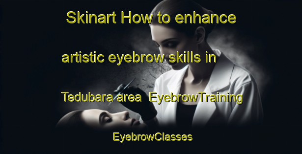 Skinart How to enhance artistic eyebrow skills in Tedubara area | EyebrowTraining | EyebrowClasses | SkinartTraining-Indonesia
