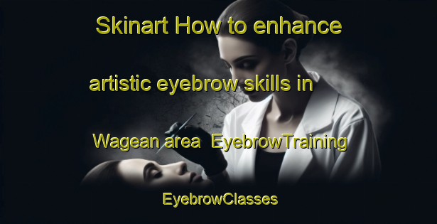 Skinart How to enhance artistic eyebrow skills in Wagean area | EyebrowTraining | EyebrowClasses | SkinartTraining-Indonesia